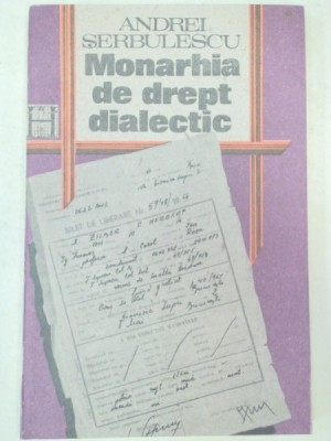 MONARHIA DE DREPT DIALECTIC-ANDREI SERBULESCU BUCURESTI 1991 foto