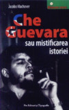 Jacobo Machover - Che Guevara sau mistificarea istoriei