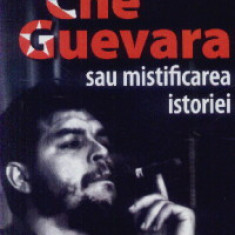 Jacobo Machover - Che Guevara sau mistificarea istoriei
