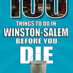 100 Things to Do in Winston-Salem Before You Die
