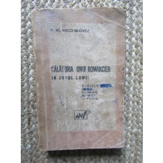 Blasco Ibanez - Calatoria unui Romancier in jurul Lumii -Ed. Adevarul , Interbelica