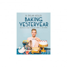 Baking Yesteryear: The Best Recipes from the 1900s to the 1980s