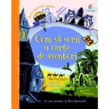 Cum sa scrii o carte de aventuri - Paul Dowswell