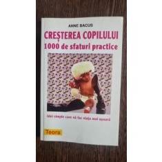 CRESTEREA COPILULUI. 100 DE SFATURI PRACTICE - ANNE BACUS