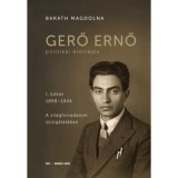 Gerő Ernő politikai &eacute;letrajza I. - 1898-1944: A vil&aacute;gforradalom szolg&aacute;lat&aacute;ban - Bar&aacute;th Magdolna