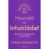 Haszn&aacute;ld az intu&iacute;ci&oacute;dat - &Eacute;breszd fel a legerőteljesebb szuper&eacute;rz&eacute;kedet! - Sonia Choquette