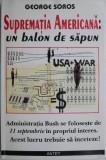 Suprematia Americana: Un Balon de Sapun - George Soros. Carte de Istorie