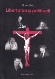 Carte Marius Mioc Libertatea si Politrucii, Sociologie, Publicistica, 149 pagini, 2003, Brosata, Buna