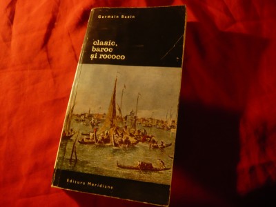 G.Bazin- Clasic ,baroc si rococo - Ed.1970 Meridiane 163pag text+181 ilustratii foto