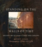 Standing on the Walls of Time: Ancient Art of Utah's Cliffs and Canyons
