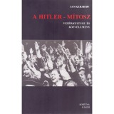 A Hitler - m&iacute;tosz - Vez&eacute;rkultusz &eacute;s k&ouml;zv&eacute;lem&eacute;ny - Ian Kershaw