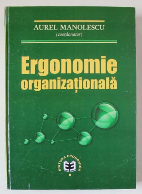 ERGONOMIE ORGANIZATIONALA , editie coordonata de AUREL MANOLESCU , 2015 foto