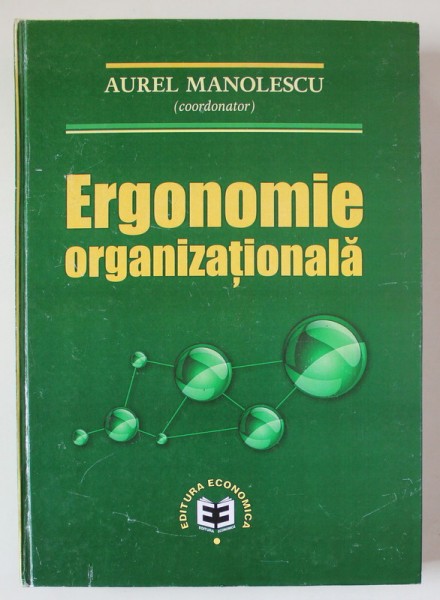 ERGONOMIE ORGANIZATIONALA , editie coordonata de AUREL MANOLESCU , 2015