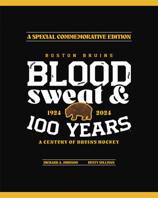 Boston Bruins: Blood, Sweat &amp; 100 Years