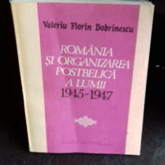 ROMANIA SI ORGANIZAREA POSTBELICA A LUMII 1945-1947 - VALERIU FLORIN DOBRINESCU