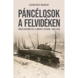P&aacute;nc&eacute;losok a Felvid&eacute;ken - P&aacute;nc&eacute;los&uuml;tk&ouml;zetek a Dun&aacute;t&oacute;l &eacute;szakra, 1944-1945 - Sz&aacute;mv&eacute;ber Norbert