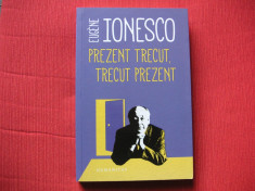 Prezent trecut, trecut prezent - Eugene Ionesco foto