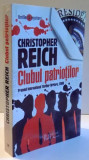 CLUBUL PATRIOTILOR de CRISTOPHER REICH , 2008, Humanitas Fiction