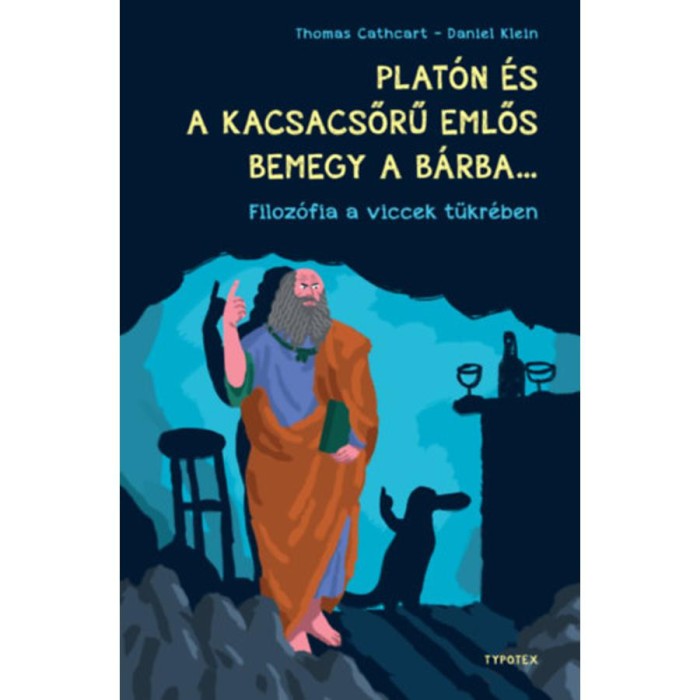 Plat&oacute;n &eacute;s a kacsacsőrű emlős bemegy a b&aacute;rba... - Filoz&oacute;fia a viccek t&uuml;kr&eacute;ben - Thomas Cathcart