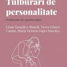 Descopera psihologia. Tulburari de personalitate - Cesar Gonzalez-Blanch, Nerea Gomez Carazo, Maria Victoria Lopez Sanchez