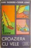 Croaziera cu vele - Radu Theodoru, Teodor Asimit - Carte hobby