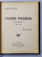 VISARI PAGANE , POEZII 1910 - 1912 de ION PILLAT , 1912 , EDITIE PRINCEPS * foto