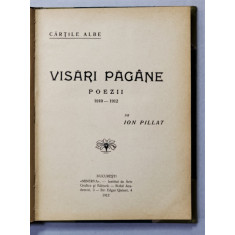 VISARI PAGANE , POEZII 1910 - 1912 de ION PILLAT , 1912 , EDITIE PRINCEPS *