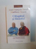 CALUGARUL SI FILOZOFUL de JEAN - FRANCOIS REVEL , MATTHIEU RICARD , 2005 , * PREZINTA SUBLINIERI CU EVIDENTIATORUL