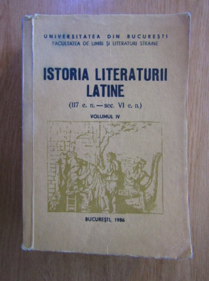 Istoria Literaturii latine, vol. 4 117 e.n. - sec. VI e.n./ E. Cizek s.a. foto