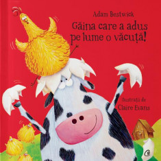 Găina care a adus pe lume o văcuță - Hardcover - Adam Bestwick - Curtea Veche