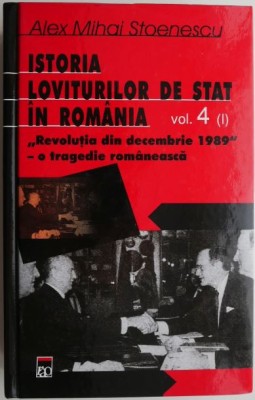 Istoria loviturilor de stat in Romania, vol. 4. Partea I &amp;ndash; Alex Mihai Stoenescu foto