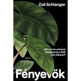 F&eacute;nyevők - Mit &aacute;rul el a n&ouml;v&eacute;nyi intelligencia a f&ouml;ldi &eacute;let titkair&oacute;l? - Zoe Schlanger
