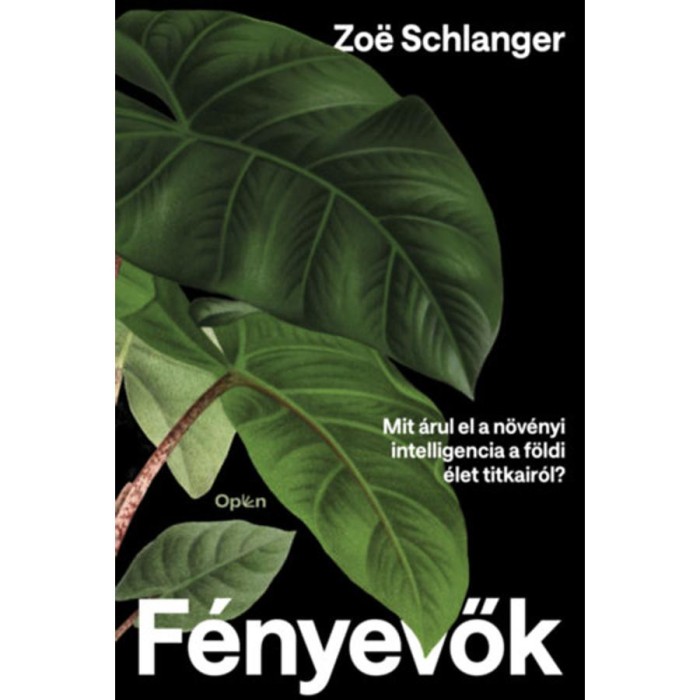 F&eacute;nyevők - Mit &aacute;rul el a n&ouml;v&eacute;nyi intelligencia a f&ouml;ldi &eacute;let titkair&oacute;l? - Zoe Schlanger