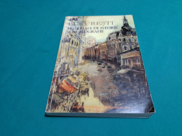 BUCUREȘTI * MATERIALE DE ISTORIE ȘI MUZEOGRAFIE / VOL. XX /2006 *