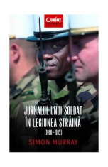 Jurnalul unui soldat &icirc;n Legiunea Străină (1960-1965)- - Simon Murray - Corint