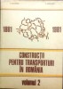 CONSTRUCȚII PENTRU TRANSPORTURI &Icirc;N ROM&Acirc;NIA, 1881-1981, vol 1 - D. IORDĂNESCU, 1998
