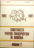 CONSTRUCȚII PENTRU TRANSPORTURI &Icirc;N ROM&Acirc;NIA, 1881-1981, vol 1 - D. IORDĂNESCU