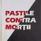 PASTILE CONTRA MORTII-CONSTANTIN HUSANU-248293