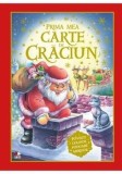 Prima mea carte de Craciun. Povesti, colinde, podoabe si merinde/***