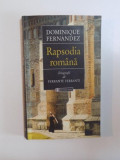 RAPSODIA ROMANA de DOMINIQUE FERNANDEZ , BUCURESTI , 2000
