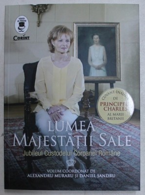 LUMEA MAJESTATII SALE - JUBILEUL CUSTODELUI COROANEI ROMANE de ALEXANDRU MURARU , DANIEL SANDRU , 2019 foto