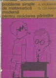 Probleme simple de matematica moderna pentru reciclarea parintilor - A. Kaufmann, G. Cullmann