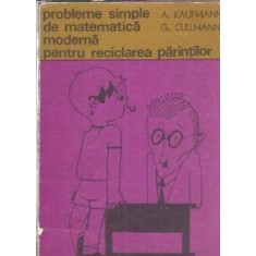 Probleme simple de matematica moderna pentru reciclarea parintilor - A. Kaufmann, G. Cullmann