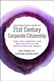 The Executive&#039;s Guide to 21st Century Corporate Citizenship | Dave Stangis, Katherine Valvoda Smith
