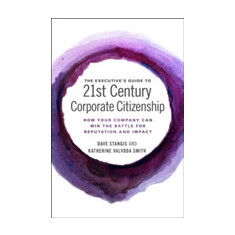 The Executive's Guide to 21st Century Corporate Citizenship | Dave Stangis, Katherine Valvoda Smith