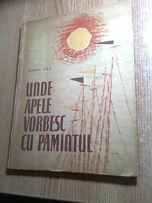 Aurel Rau - Unde apele vorbesc cu pamantul (1961; ilustratii Mihu Vulcanescu) foto