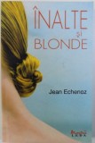 INALTE SI BLONDE de JEAN ECHENOZ , 2008, Corint