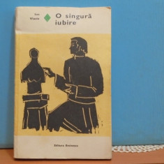 ION VLASIU - O SINGURA IUBIRE - ROMAN DE DRAGOSTE SI AVENTURA - 391 PAG.