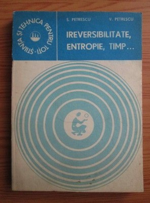 S. Petrescu - Ireversibilitate, entropie, timp ... foto