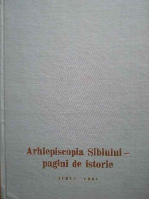 Arhiepiscopia Sibiului-pagini De Istorie - Colectiv ,304169 foto